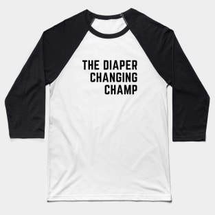 The Diaper Changing Champ Baseball T-Shirt